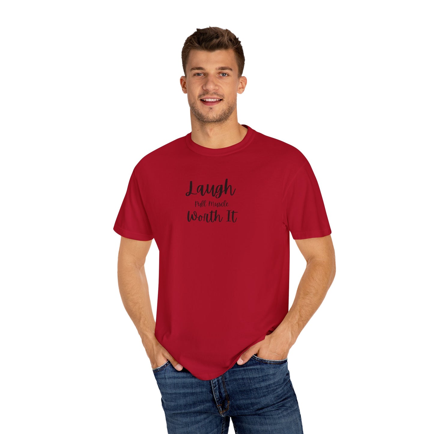 "Laugh, Pull Muscle, Worth It" Unisex Garment-Dyed T-shirt