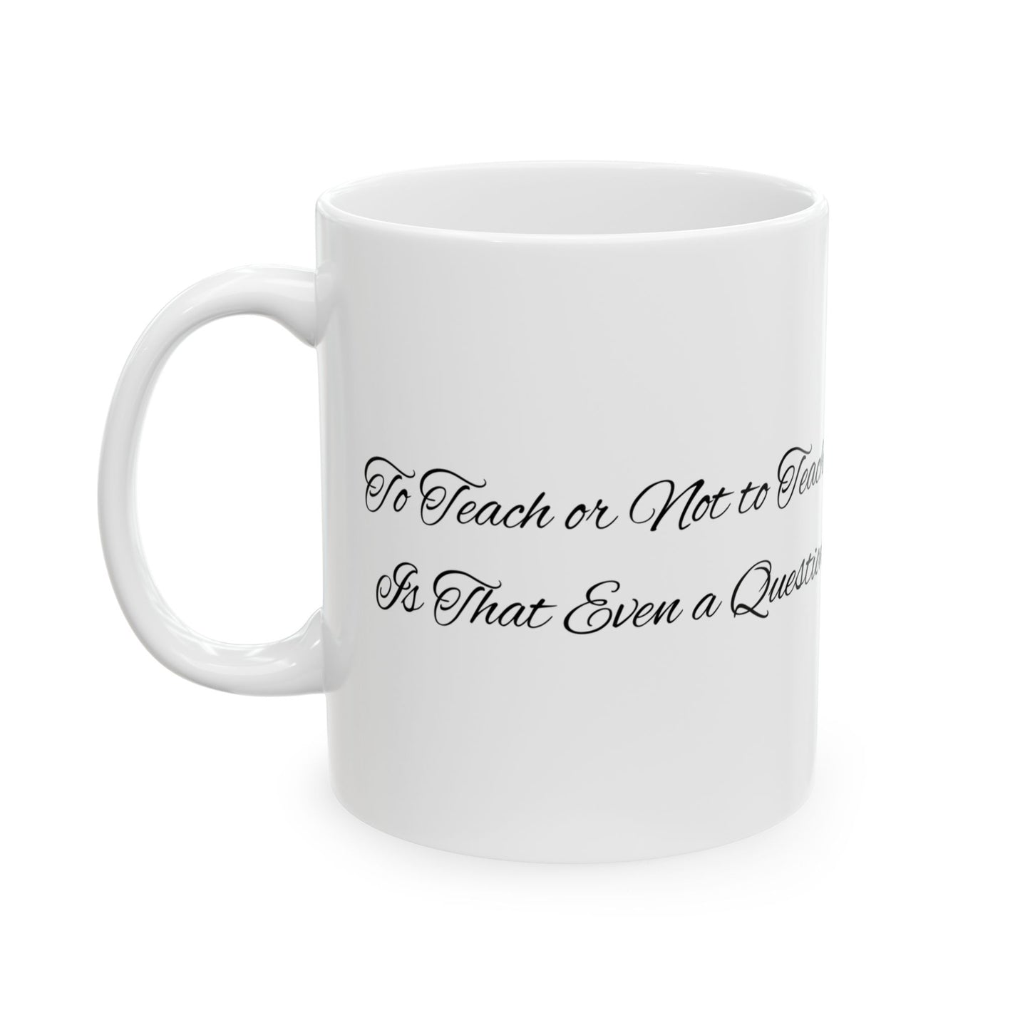 Teacher Gift Coffee Mug, "To Teach or not to Teach, Is that even a Question?", Minimalist Design, Quill and Ink Bottle, 11oz 15oz Cup, Funny