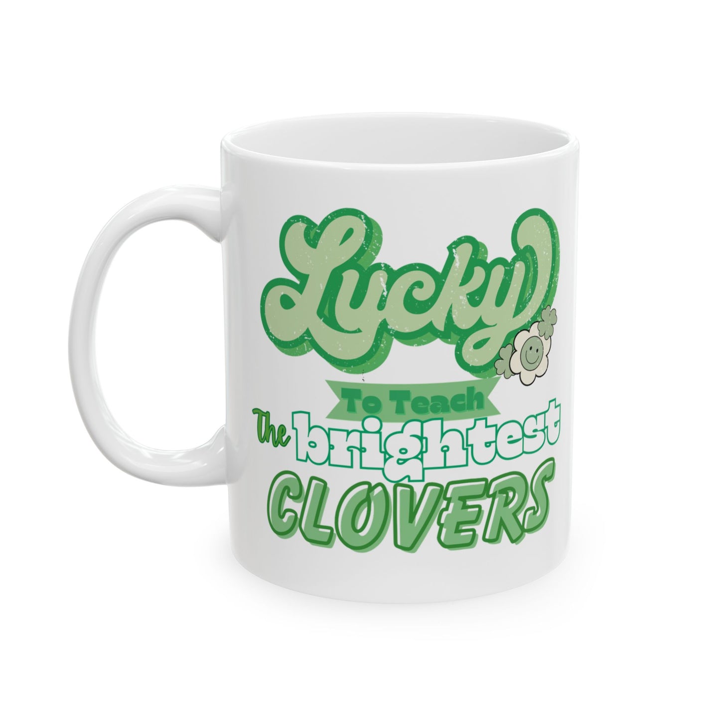 Ceramic Mug, Lucky to teach the brightest clover, green, cute - St. Patrick's Day Gift for Teachers, 11oz, 15oz, Coffee Cup, Teacher