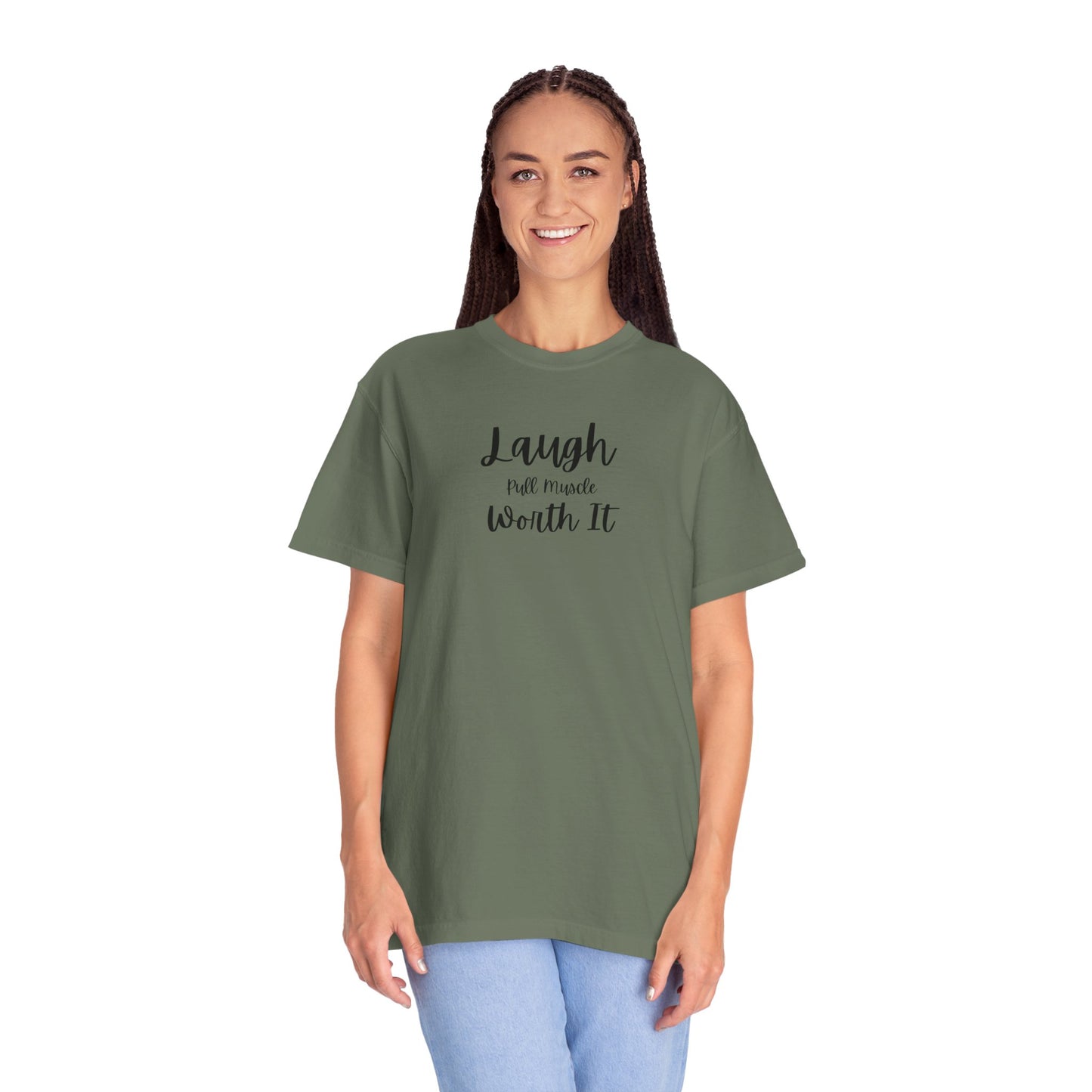 "Laugh, Pull Muscle, Worth It" Unisex Garment-Dyed T-shirt
