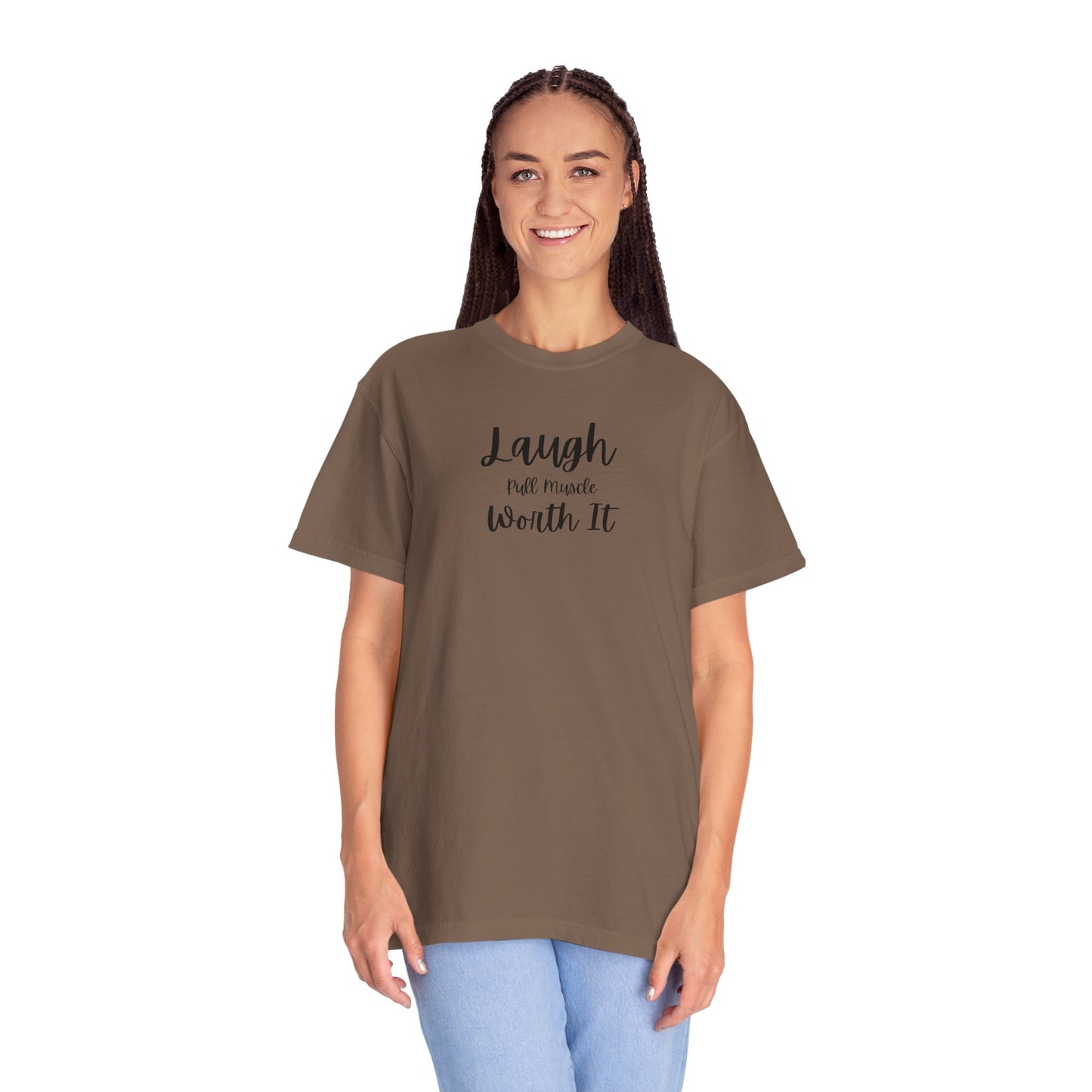 "Laugh, Pull Muscle, Worth It" Unisex Garment-Dyed T-shirt