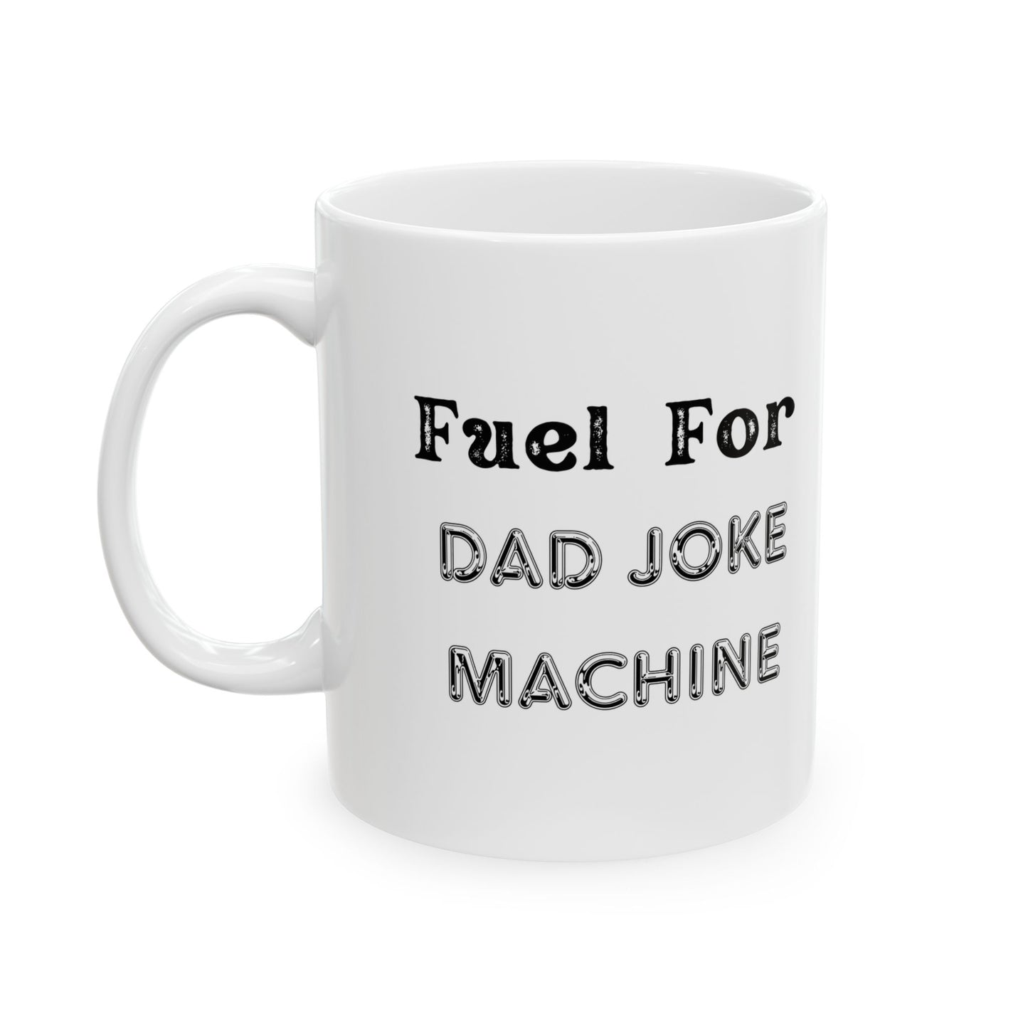 "Fuel for Dad Joke Machine" Ceramic Mug, (11oz, 15oz)