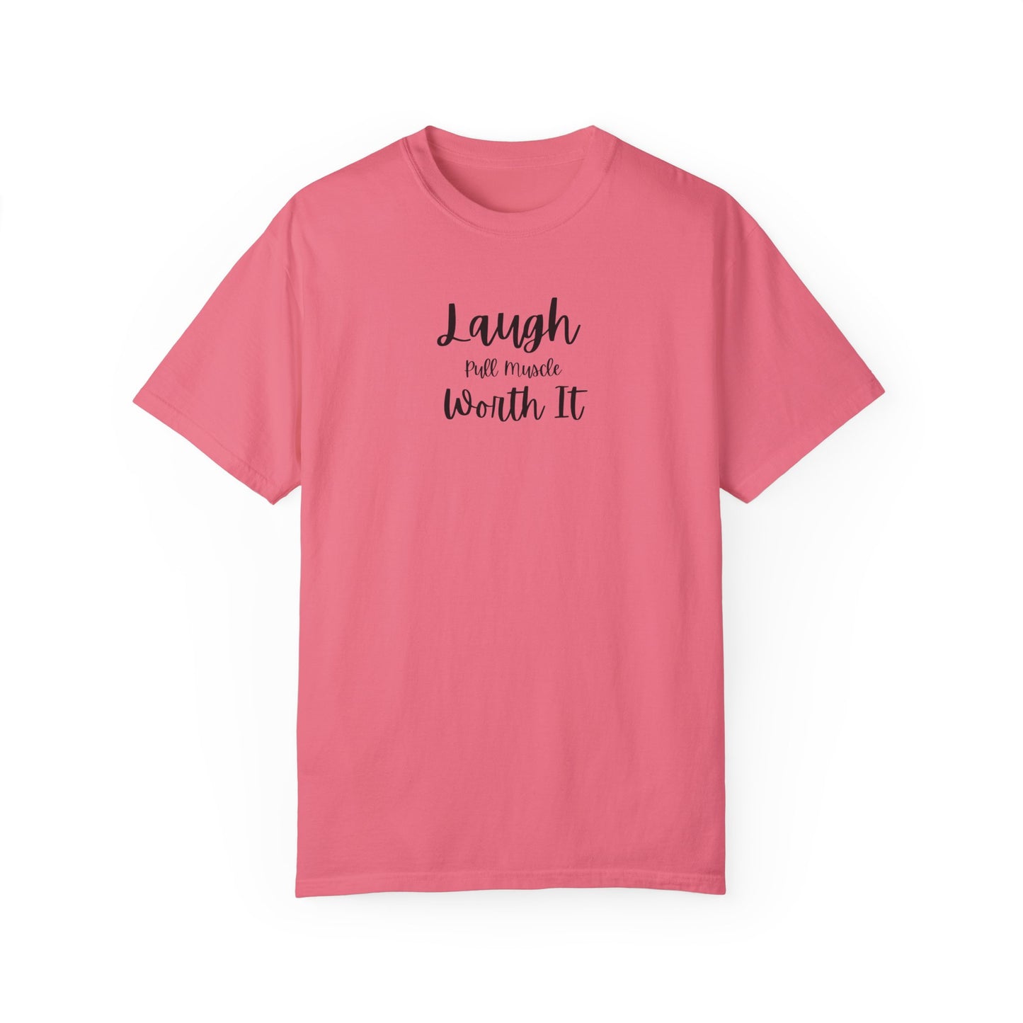 "Laugh, Pull Muscle, Worth It" Unisex Garment-Dyed T-shirt