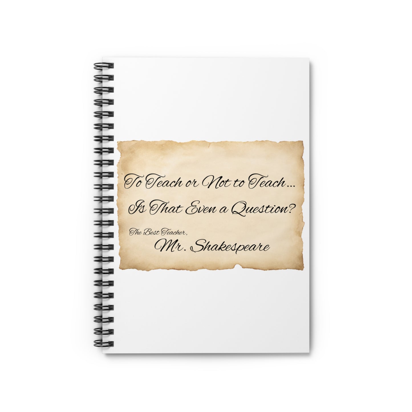 Teacher Gift - Spiral Notebook, Ruled Line, Personalizable, To Teach or Not To Teach Quote, Back to School, Thank You Teacher, End of School