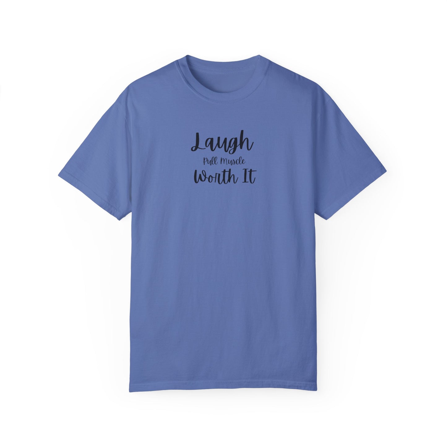 "Laugh, Pull Muscle, Worth It" Unisex Garment-Dyed T-shirt