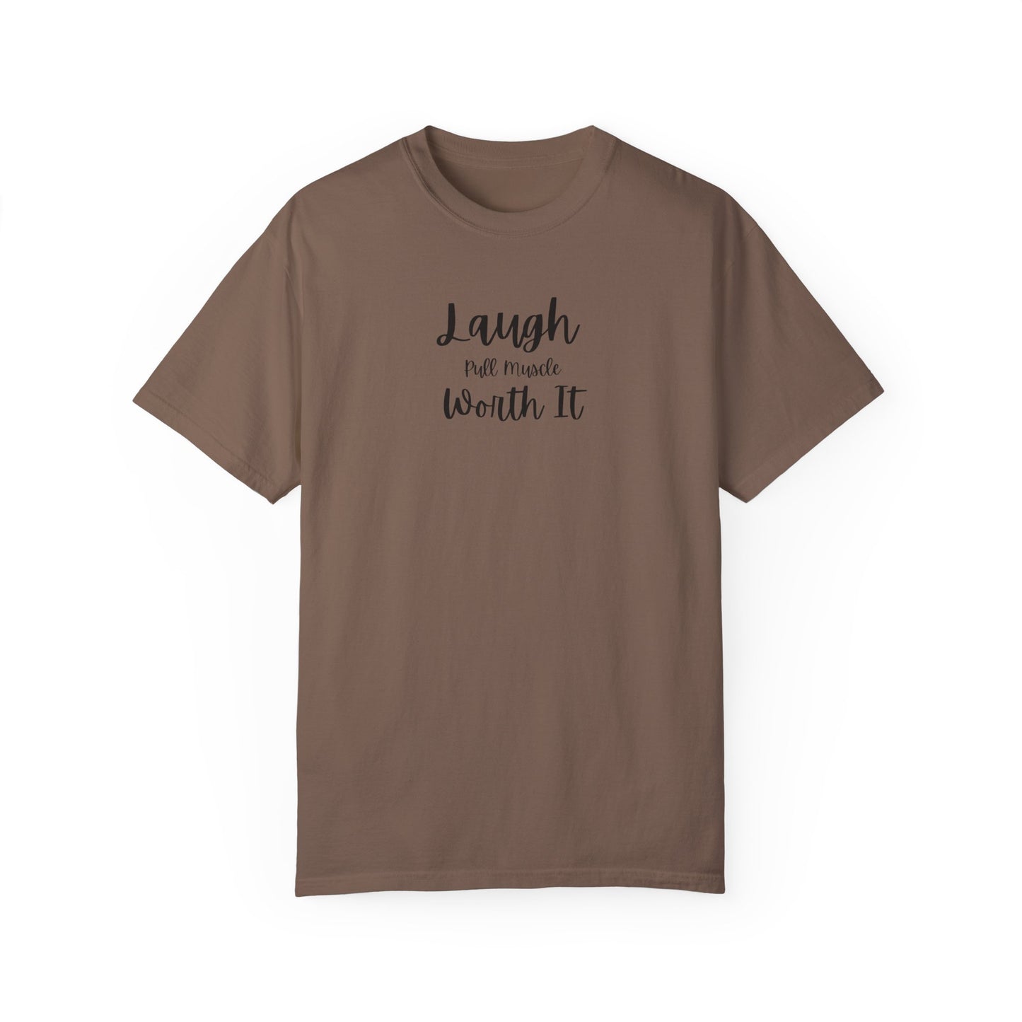 "Laugh, Pull Muscle, Worth It" Unisex Garment-Dyed T-shirt