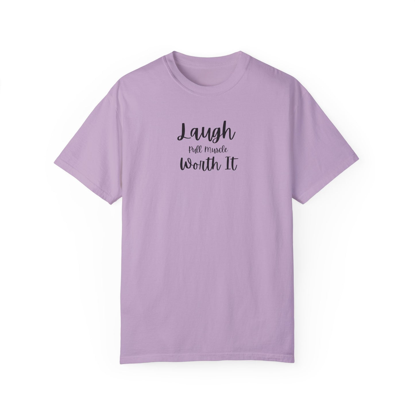 "Laugh, Pull Muscle, Worth It" Unisex Garment-Dyed T-shirt