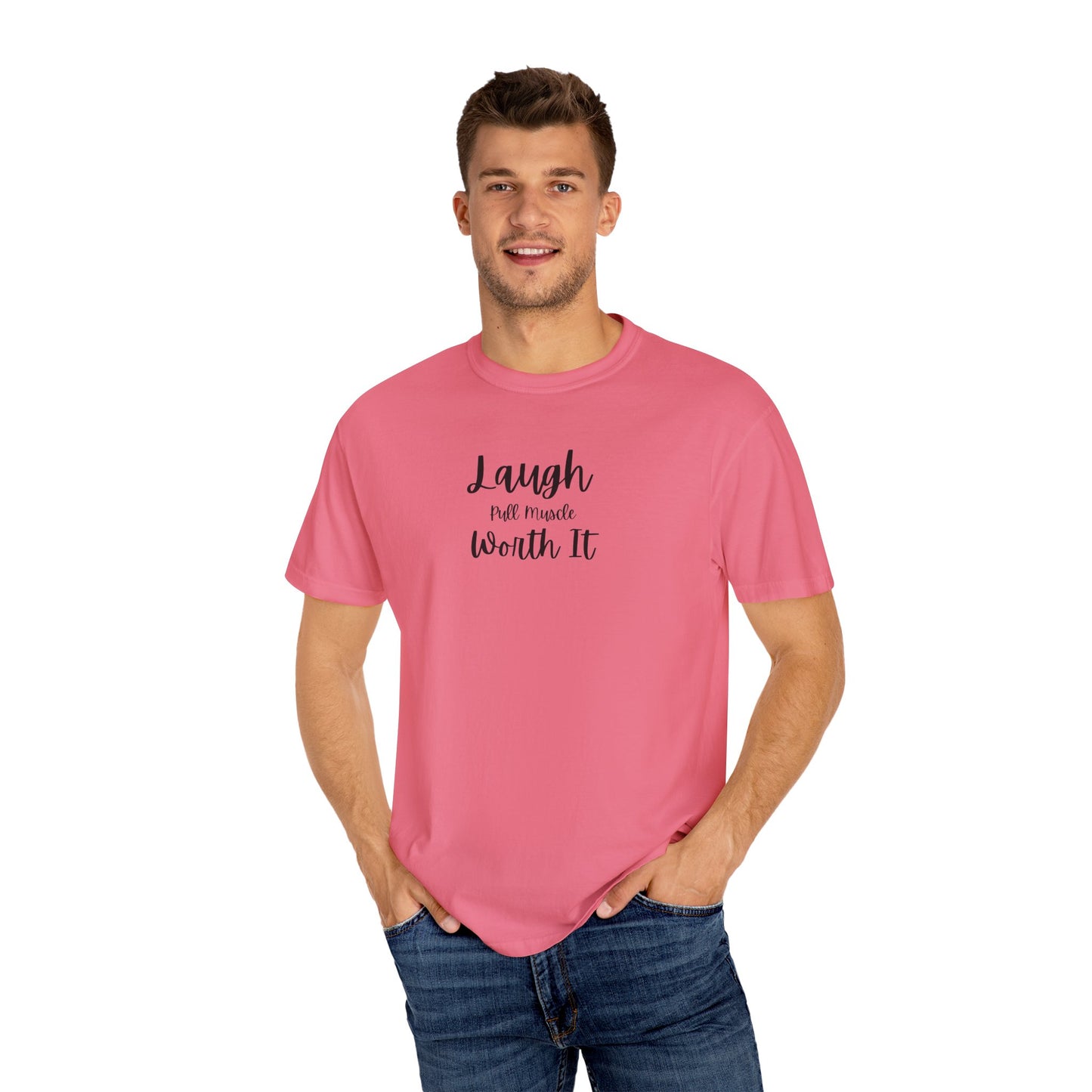 "Laugh, Pull Muscle, Worth It" Unisex Garment-Dyed T-shirt