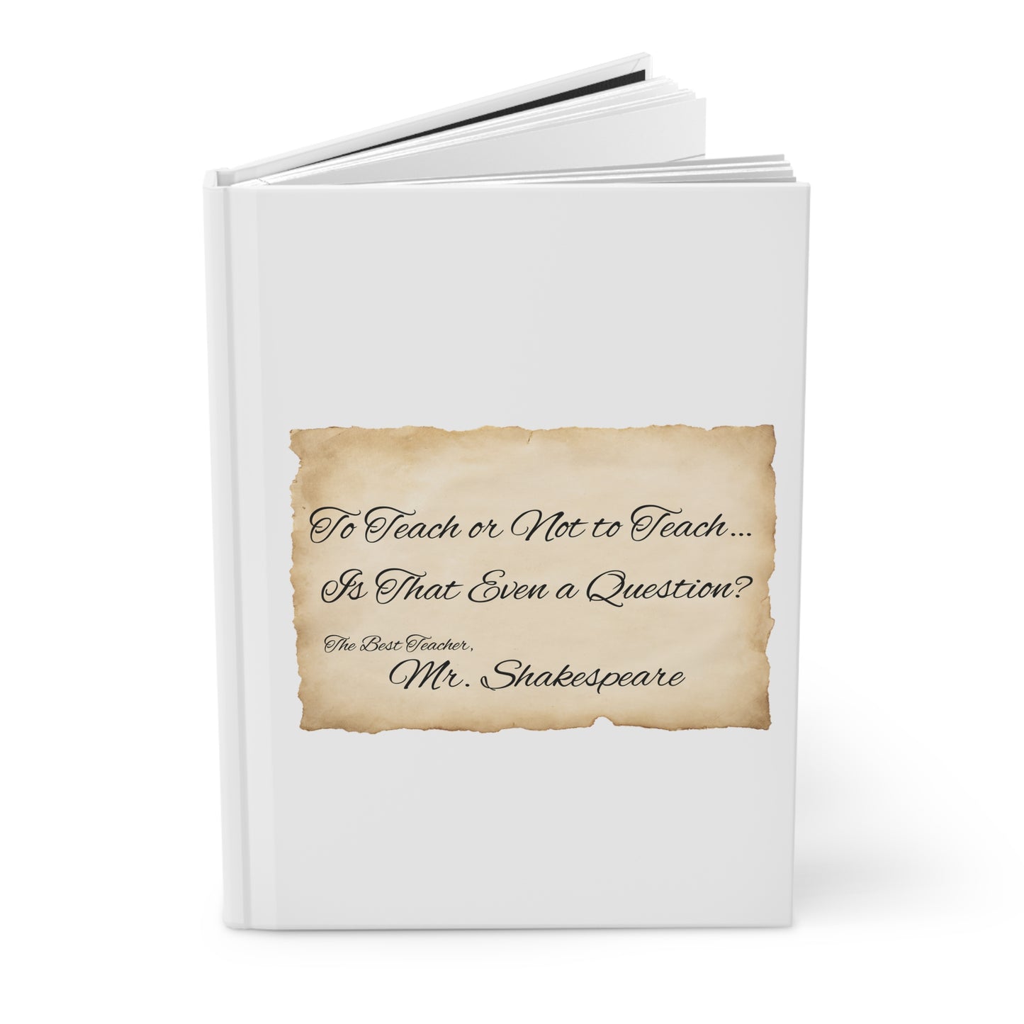 Teacher Gift Hardcover Journal, Personalizable "To Teach Or Not To Teach, Is That Even A Question?" Old Paper Design, Journal Notebook Diary