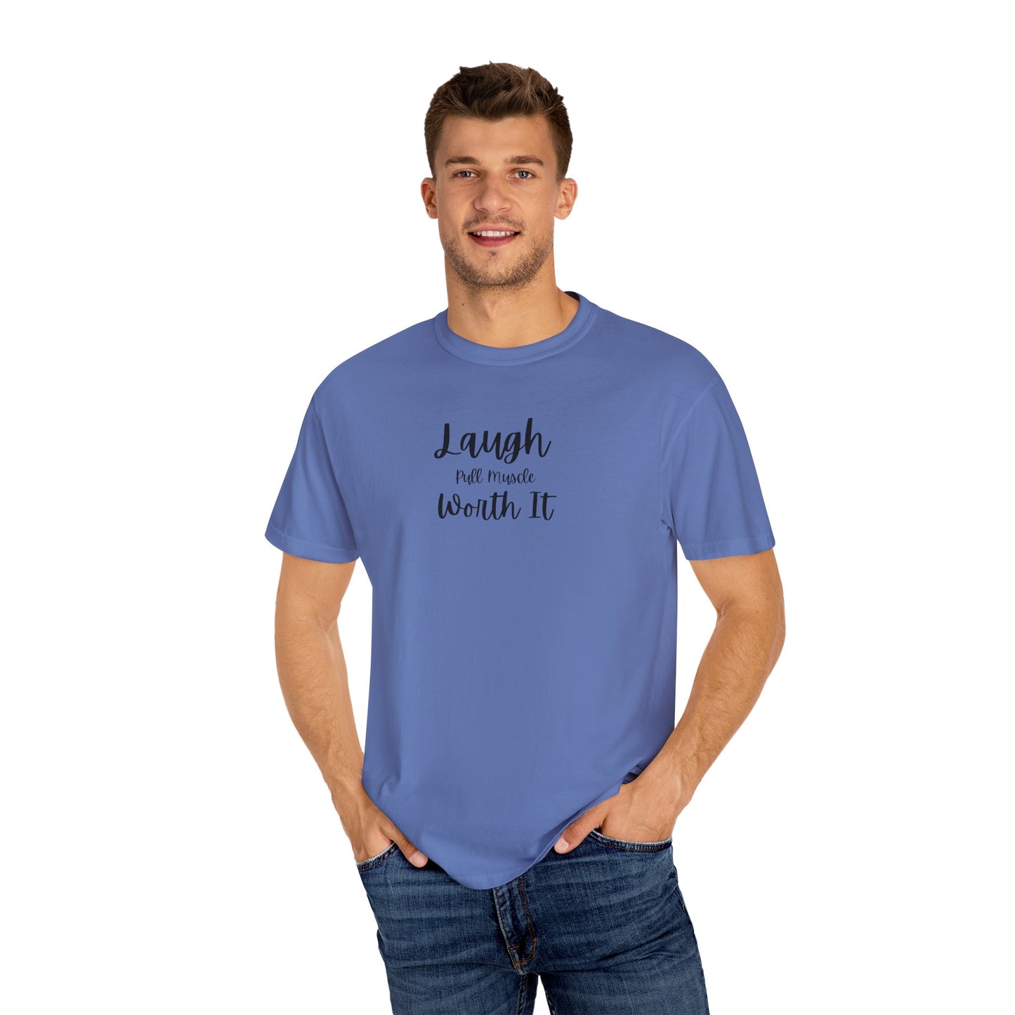 "Laugh, Pull Muscle, Worth It" Unisex Garment-Dyed T-shirt