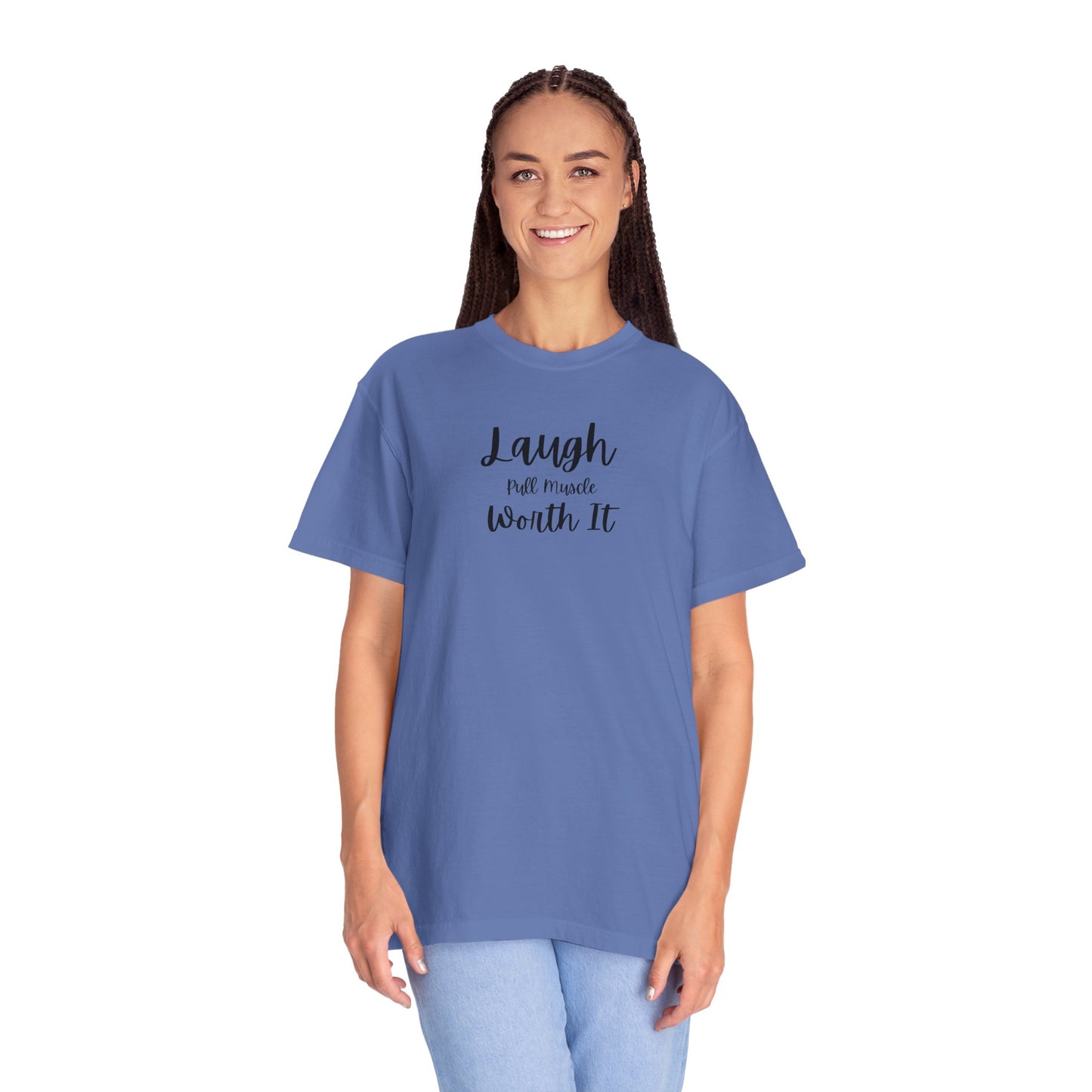 "Laugh, Pull Muscle, Worth It" Unisex Garment-Dyed T-shirt