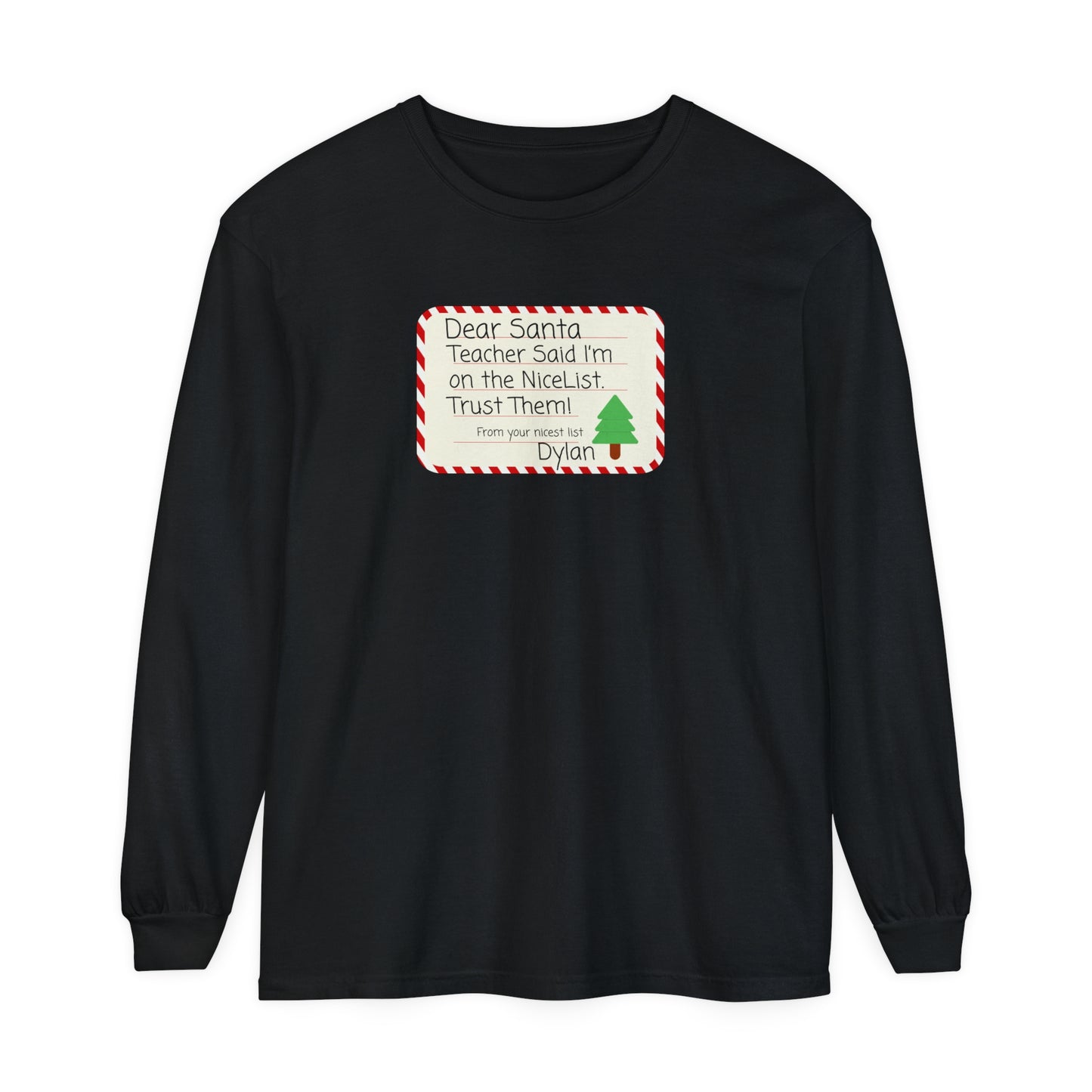 Nice List Trust Long Sleeve T-Shirt, Dear Santa Personalized Tee, Teacher Gift Shirt, Holiday Christmas Clothing, Unisex Garment-Dyed Top