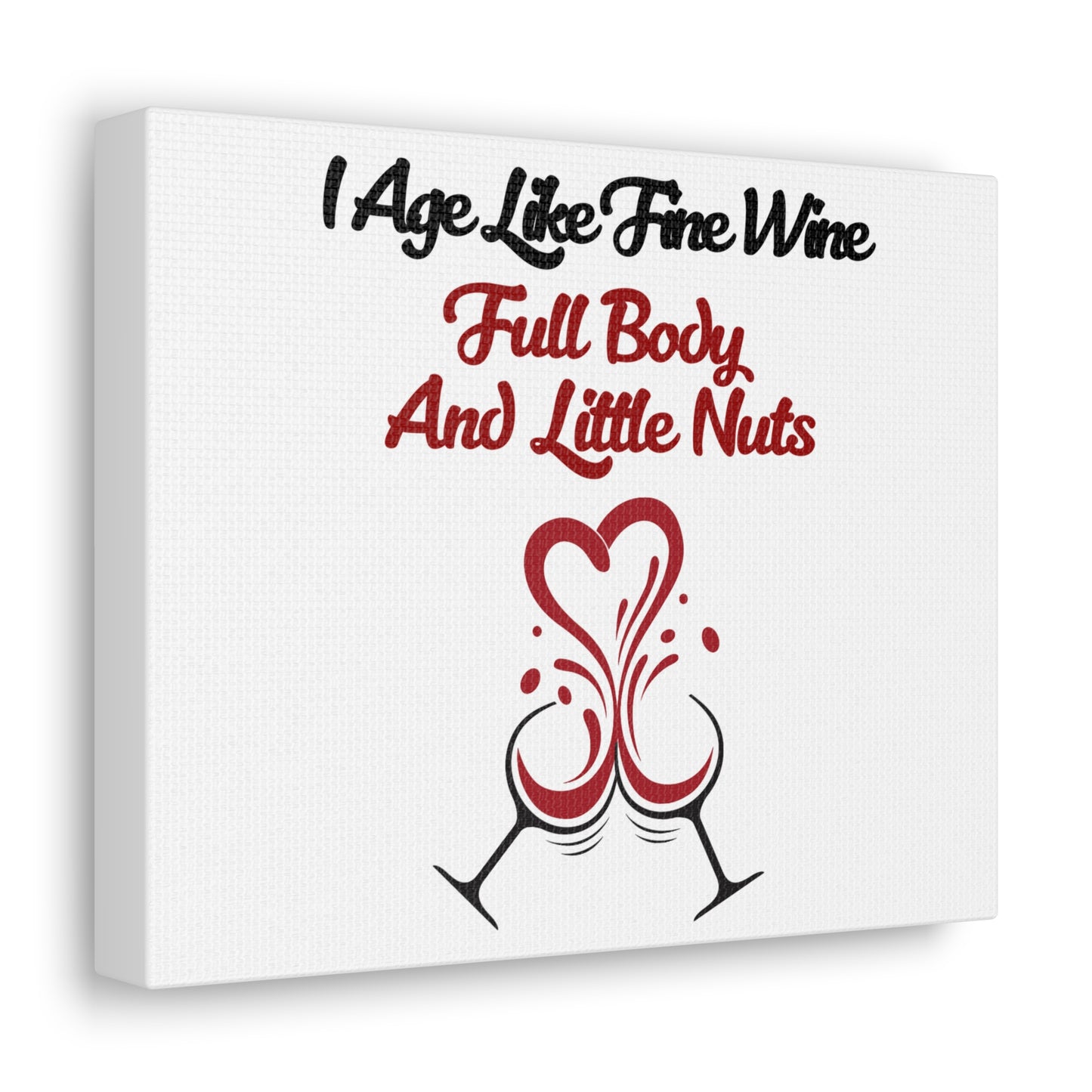 "Age Like Fine Wine Full Body Little Nuts" Canvas Gallery Wraps