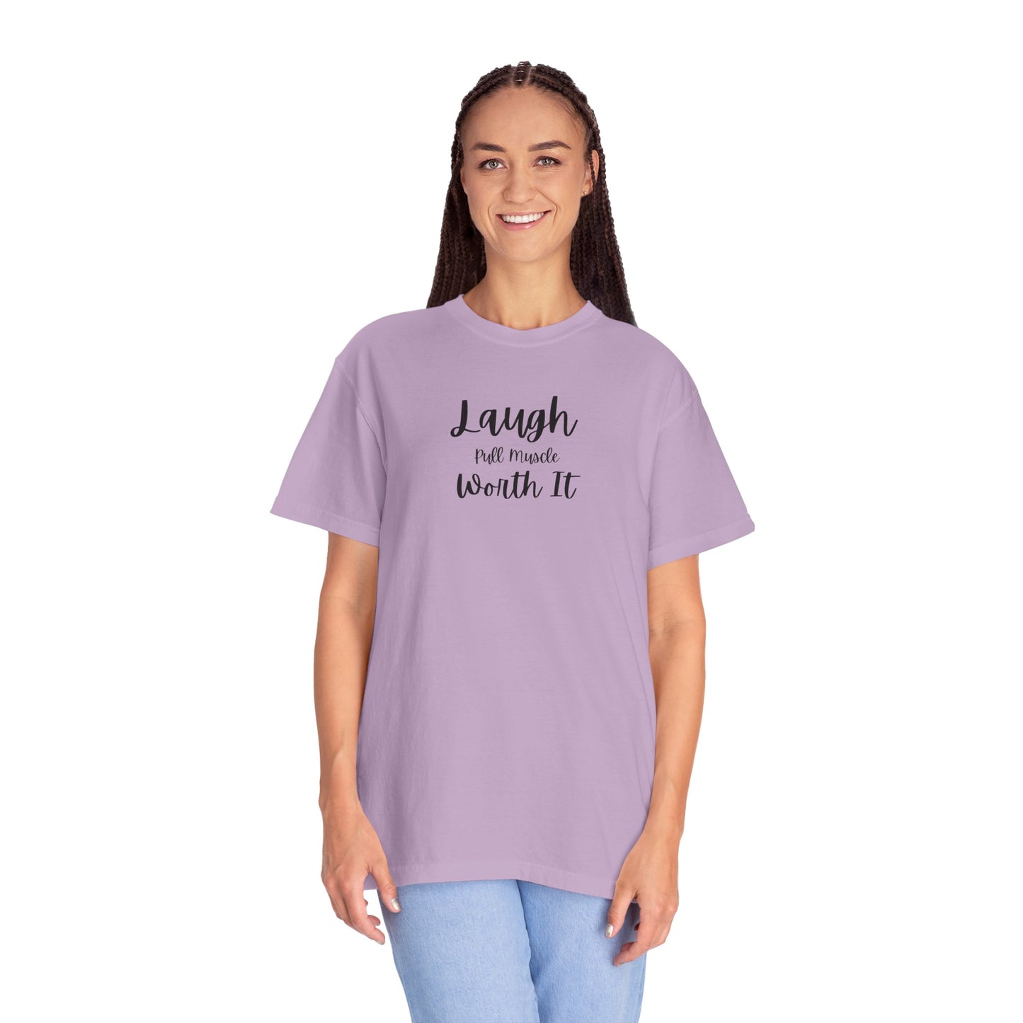 "Laugh, Pull Muscle, Worth It" Unisex Garment-Dyed T-shirt