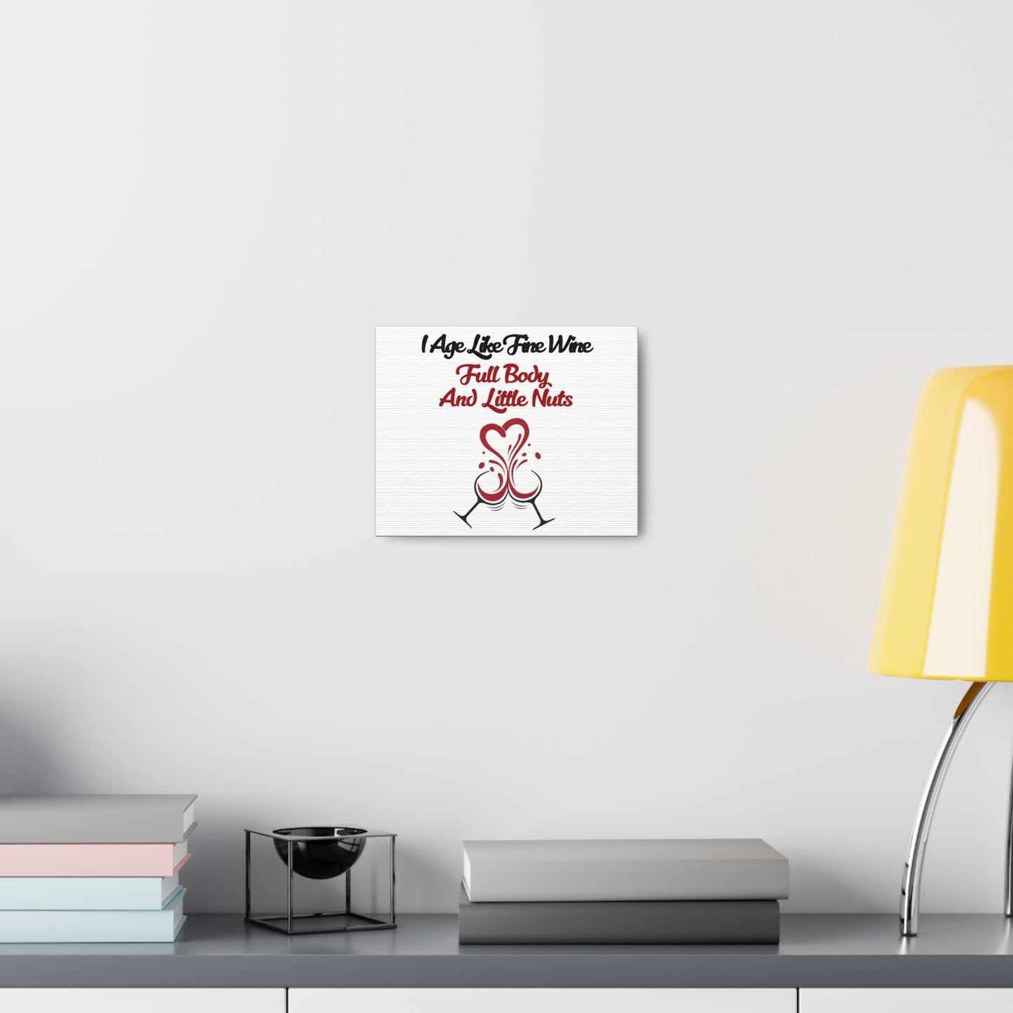"Age Like Fine Wine Full Body Little Nuts" Canvas Gallery Wraps