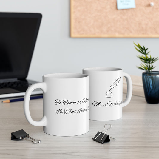 Teacher Gift Coffee Mug, "To Teach or not to Teach, Is that even a Question?", Minimalist Design, Quill and Ink Bottle, 11oz 15oz Cup, Funny
