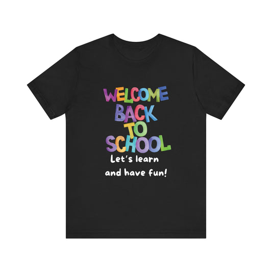 Welcome Back to School, Let's Learn and Have Fun! Unisex Jersey Short Sleeve Tee