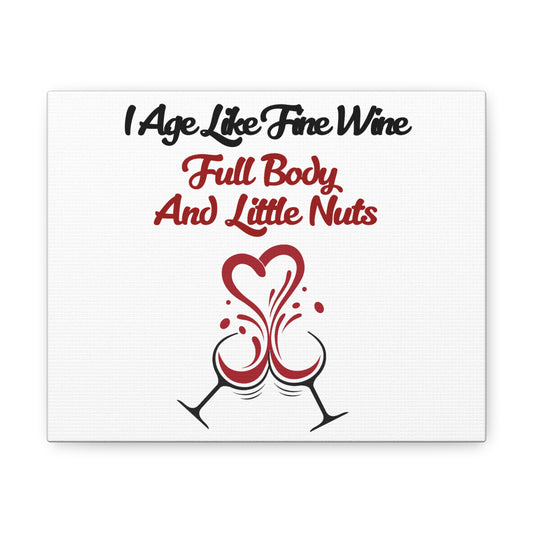 "Age Like Fine Wine Full Body Little Nuts" Canvas Gallery Wraps