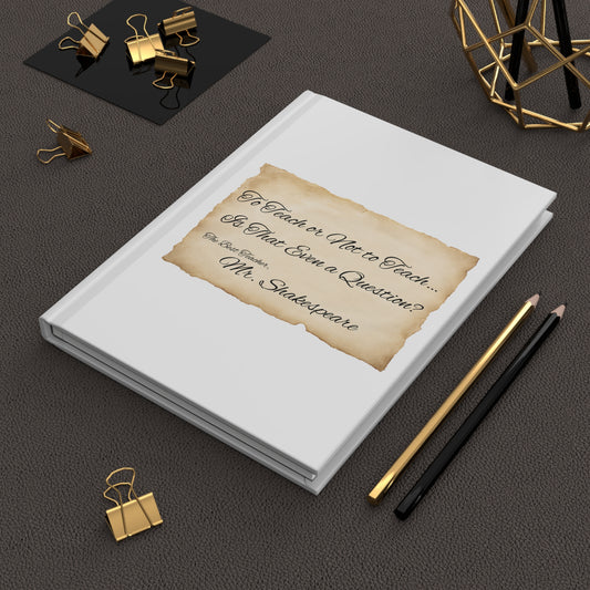 Teacher Gift Hardcover Journal, Personalizable "To Teach Or Not To Teach, Is That Even A Question?" Old Paper Design, Journal Notebook Diary