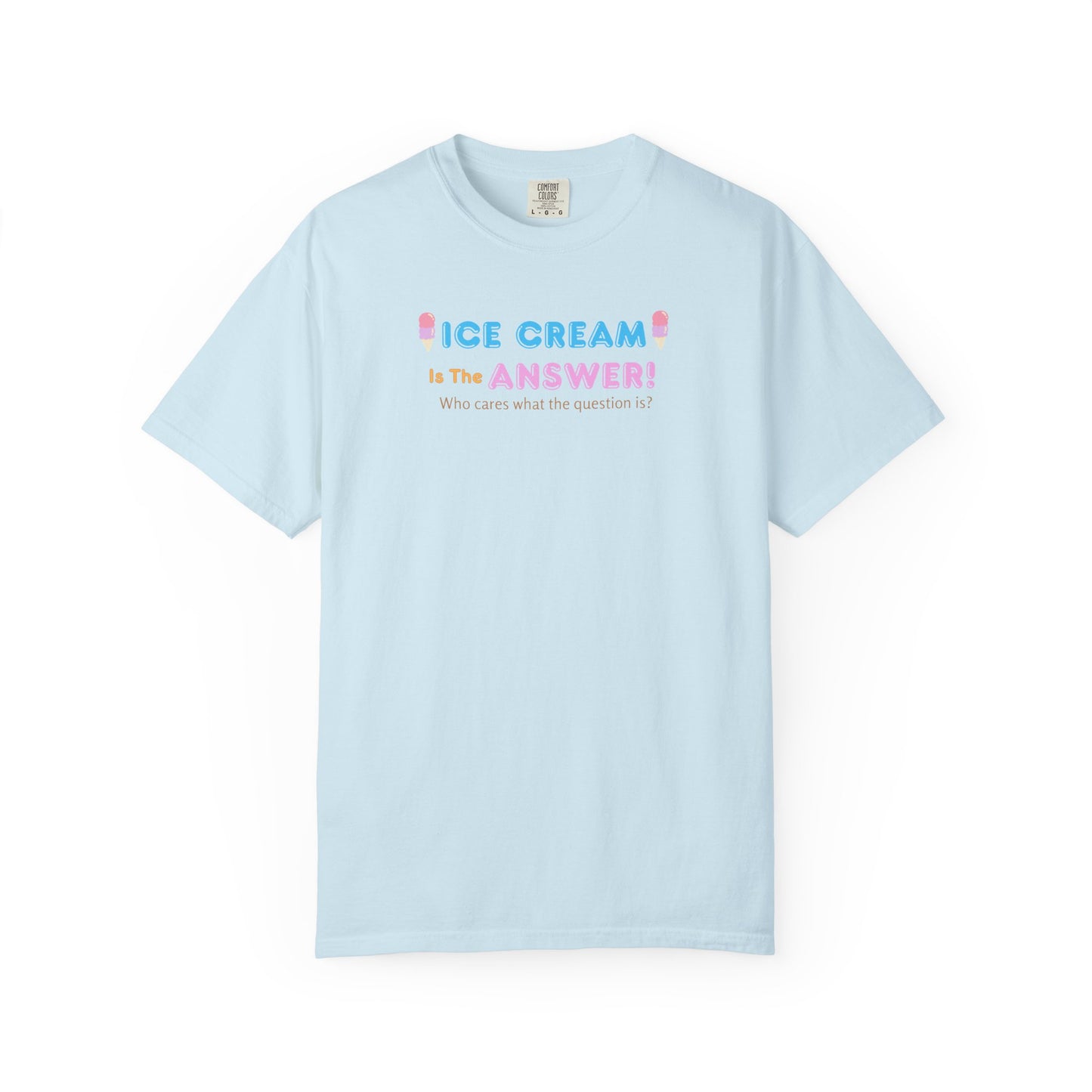 Ice Cream Is The Answer! Unisex Garment-Dyed T-Shirt, Fun Summer Tee, Ice Cream Lover Gift, Casual Cotton Top, Quirky Gift Idea