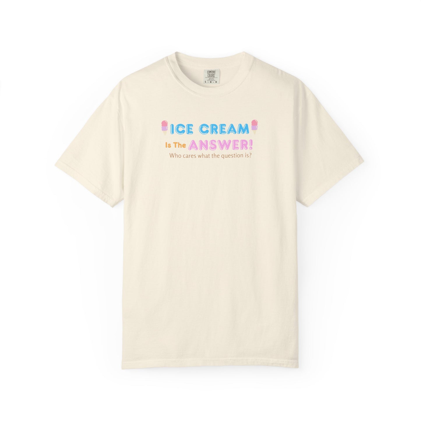 Ice Cream Is The Answer! Unisex Garment-Dyed T-Shirt, Fun Summer Tee, Ice Cream Lover Gift, Casual Cotton Top, Quirky Gift Idea