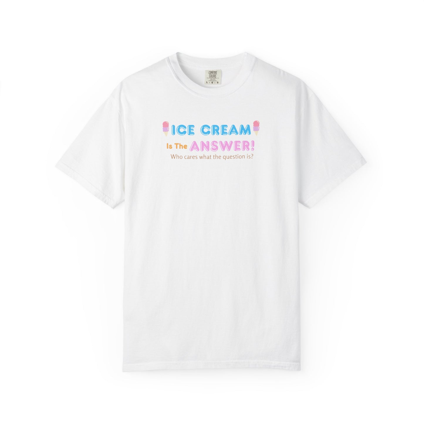 Ice Cream Is The Answer! Unisex Garment-Dyed T-Shirt, Fun Summer Tee, Ice Cream Lover Gift, Casual Cotton Top, Quirky Gift Idea