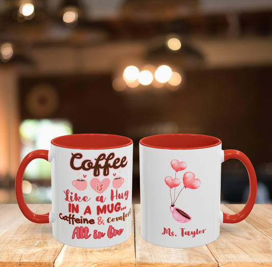 Coffee Mug - "Coffee is like a hug in a mug" Valentine's Day Gift, Cute, Personalizable, Gift for Coffee Lovers - 11, 15oz Mug, Ceramic Cup,