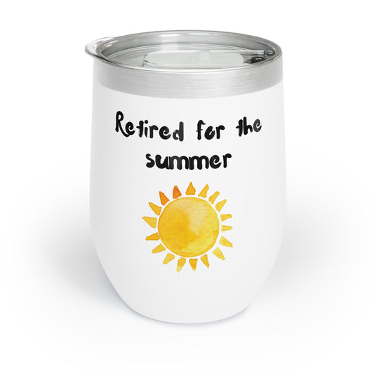 Wine Tumbler - "Retired for the Summer. I'll Call You in September", Teacher Gift