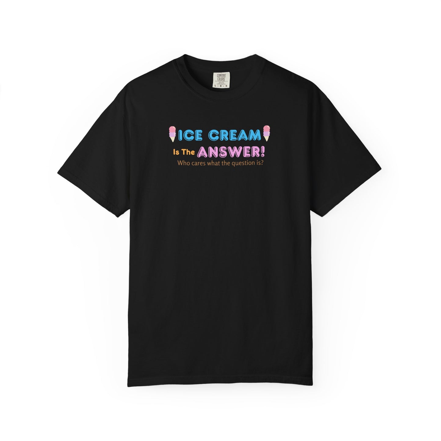 Ice Cream Is The Answer! Unisex Garment-Dyed T-Shirt, Fun Summer Tee, Ice Cream Lover Gift, Casual Cotton Top, Quirky Gift Idea